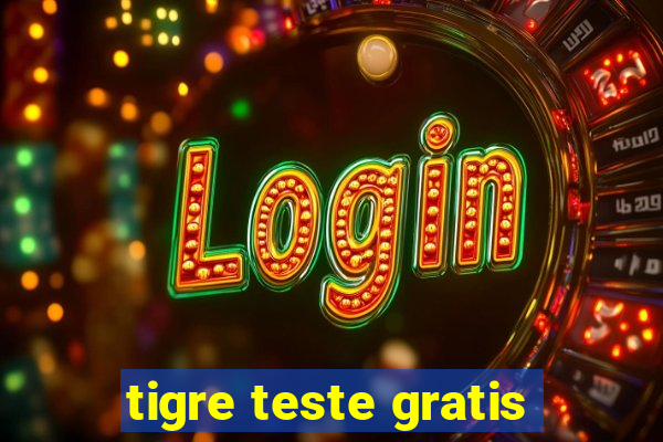 tigre teste gratis